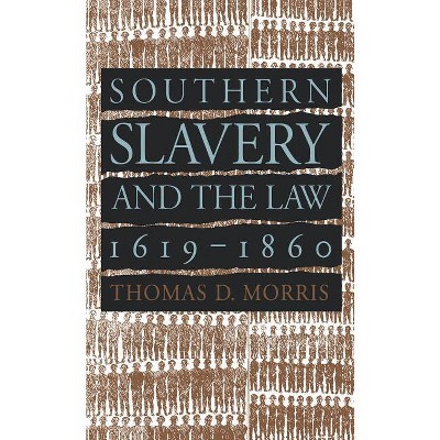 Southern Slavery and the Law, 1619-1860 - (Studies in Legal History) by  Thomas D Morris (Paperback)
