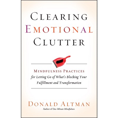 Clearing Emotional Clutter - by  Donald Altman (Paperback)