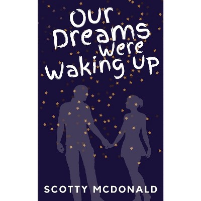 Our Dreams Were Waking Up - by  Scotty McDonald (Paperback)
