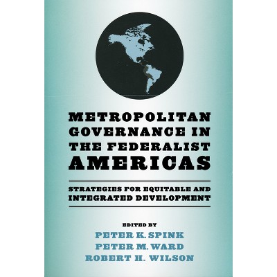 Metropolitan Governance in the Federalist Americas - (Kellogg Institute Democracy and Development) (Paperback)