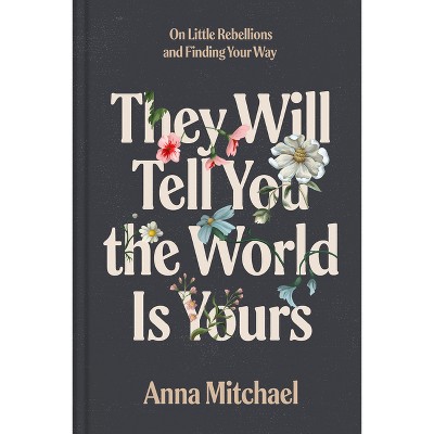 They Will Tell You the World Is Yours - by  Anna Mitchael (Hardcover)