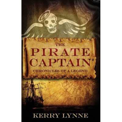 The Pirate Captain Chronicles of a Legend - (The Pirate Captain, the Chronicles of a Legend) 2nd Edition by  Kerry Lynne (Paperback)