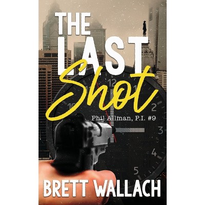The Last Shot - (Phil Allman, P.I.) by  Brett Wallach (Paperback)