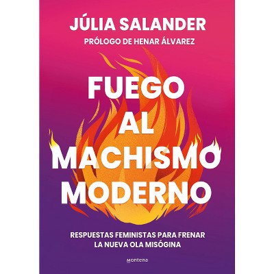 Fuego Al Machismo Moderno / Combating Modern-Day Machismo - (Grou) by  Júlia Salander (Paperback)