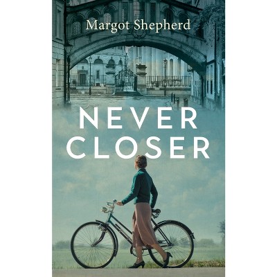 Never Closer - by  Margot Shepherd (Paperback)