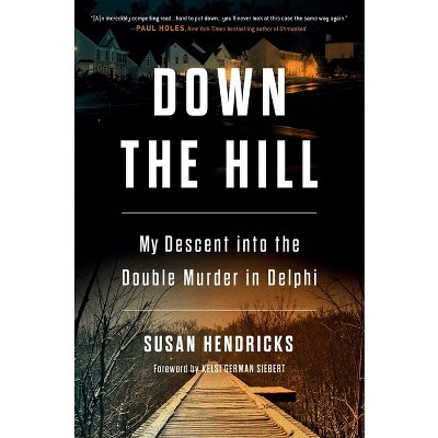 Down the Hill - by  Susan Hendricks (Hardcover)