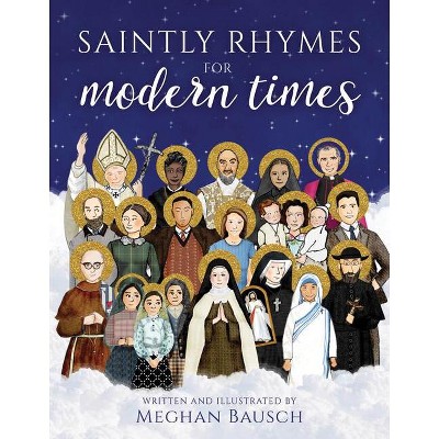 Saintly Rhymes for Modern Times - by  Meghan Bausch (Hardcover)