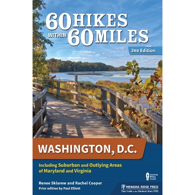 60 Hikes Within 60 Miles: Washington, D.C. - 3rd Edition by  Renee Sklarew & Rachel Cooper (Hardcover)