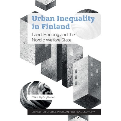 Urban Inequality in Finland - (Edinburgh Studies in Urban Political Economy) by  Mika Hyötyläinen (Paperback)