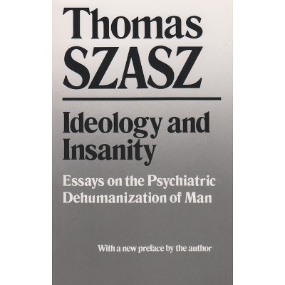 Ideology and Insanity - by  Thomas Szasz (Paperback)