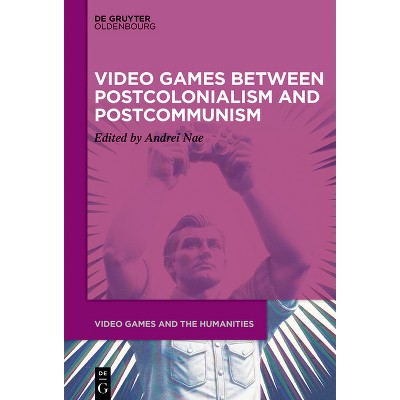 Video Games Between Postcolonialism and Postcommunism - (Video Games and the Humanities) by  Andrei Nae (Hardcover)