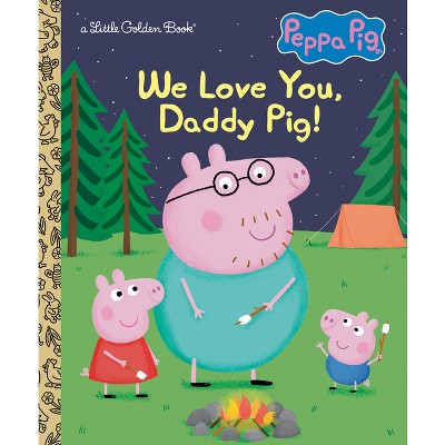 We Love You, Daddy Pig! (Peppa Pig) - (Little Golden Book) by  Golden Books (Hardcover)