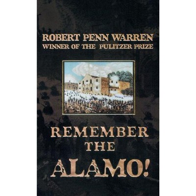 Remember The Alamo! - by  Robert Penn Warren (Paperback)