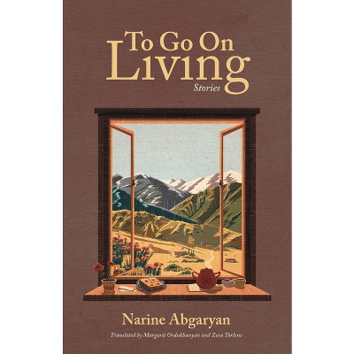 To Go on Living - by  Narine Abgaryan (Hardcover)