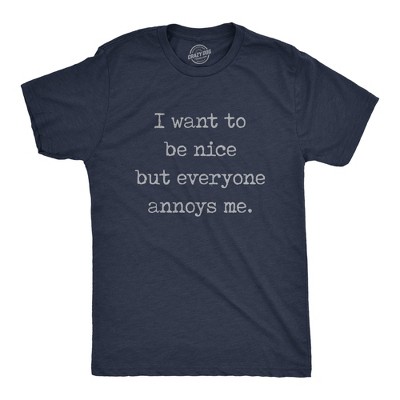 Mens I Want to Be Nice But Everyone Annoys Me T Shirt Funny Introvert Graphic Novelty Tee - Crazy Dog Men's T Shirt With Sarcastic Sayings