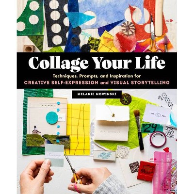Collage Your Life - by  Melanie Mowinski (Paperback)