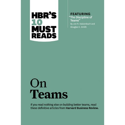 Hbr's 10 Must Reads on Teams (with Featured Article the Discipline of Teams, by Jon R. Katzenbach and Douglas K. Smith) - (HBR's 10 Must Reads)