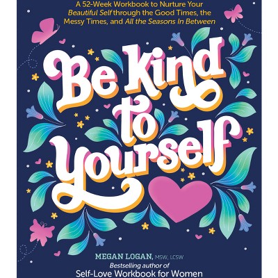 Be Kind to Yourself - by  Megan Logan (Paperback)