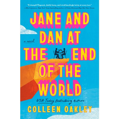 Jane and Dan at the End of the World - by  Colleen Oakley (Hardcover)