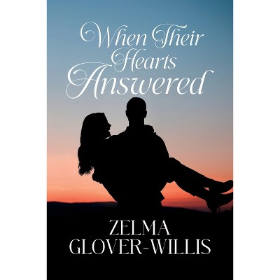 When Their Hearts Answered - by  Zelma Glover-Willis (Paperback)