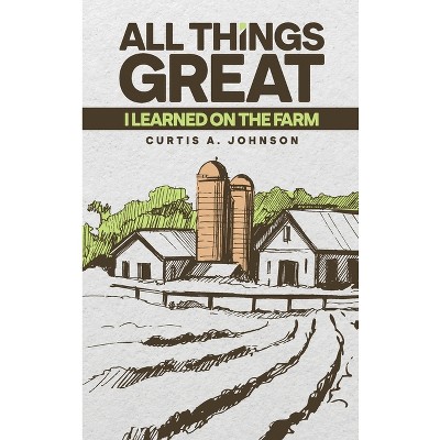All Things Great - by  Curtis A Johnson (Hardcover)