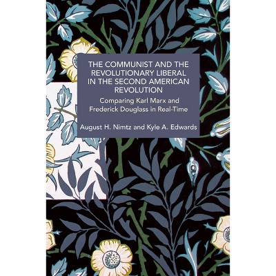 The Communist and the Revolutionary Liberal in the Second American Revolution - (Historical Materialism) by  August H Nimtz & Kyle A Edwards