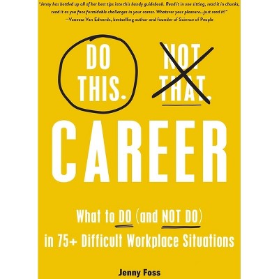 Do This, Not That: Career - (Do This Not That) by  Jenny Foss (Hardcover)