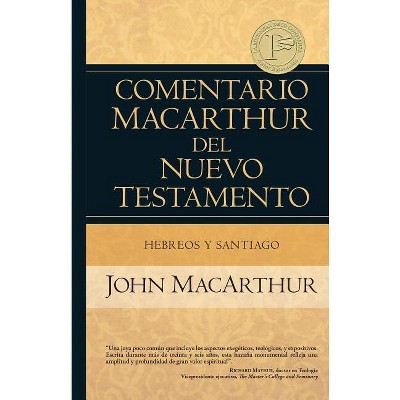 Hebreos Y Santiago - (Comentario MacArthur del N.T.) by  John MacArthur (Hardcover)