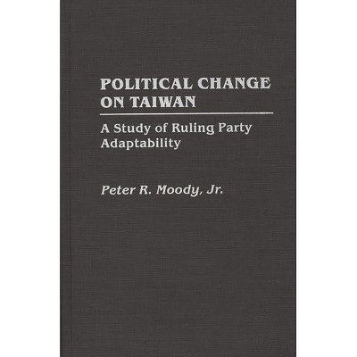Political Change on Taiwan - by  Peter Moody & Peter R Moody (Hardcover)