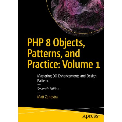 PHP 8 Objects, Patterns, and Practice: Volume 1 - 7th Edition by  Matt Zandstra (Paperback)