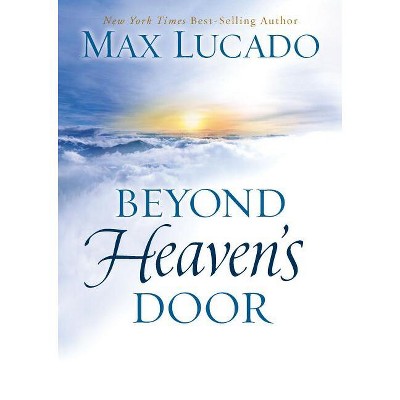 Beyond Heaven's Door - by  Max Lucado (Hardcover)