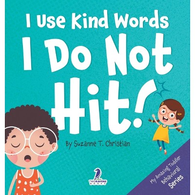 I Use Kind Words. I Do Not Hit! - (My Amazing Toddler Behavioral) Large Print by  Suzanne T Christian (Hardcover)