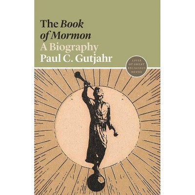 The Book of Mormon - (Lives of Great Religious Books) by Paul C Gutjahr