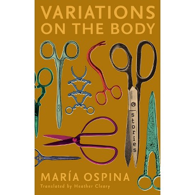 Variations on the Body - by  María Ospina (Paperback)