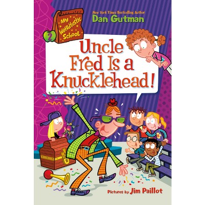 My Weirdtastic School #2: Uncle Fred Is a Knucklehead! - by Dan Gutman
