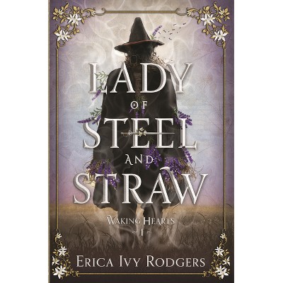 Lady of Steel and Straw - (Waking Hearts) by Erica Ivy Rodgers