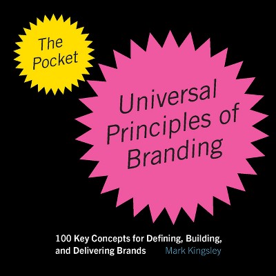 The Pocket Universal Principles of Branding - (Rockport Universal) by  Mark Kingsley (Paperback)