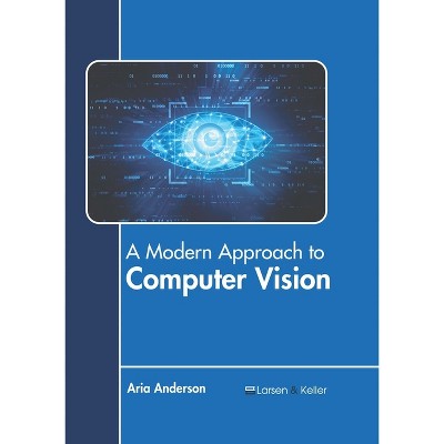 A Modern Approach to Computer Vision - by  Aria Anderson (Hardcover)