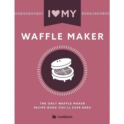 I Love My Waffle Maker - by  Cooknation (Paperback)