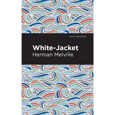 White-Jacket - (Mint Editions (Nautical Narratives)) by  Herman Melville (Paperback)