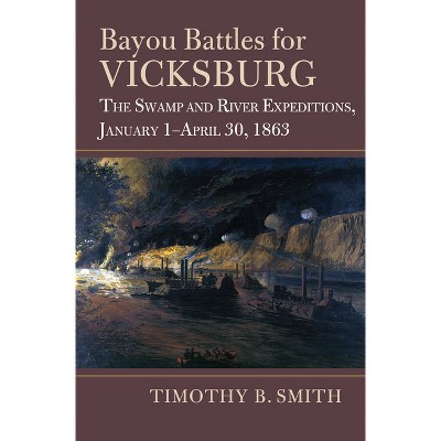 Bayou Battles for Vicksburg - (Modern War Studies) by  Timothy B Smith (Hardcover)