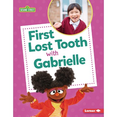 First Lost Tooth with Gabrielle - (Sesame Street (R) Firsts) by  Nicole Gabor (Paperback)