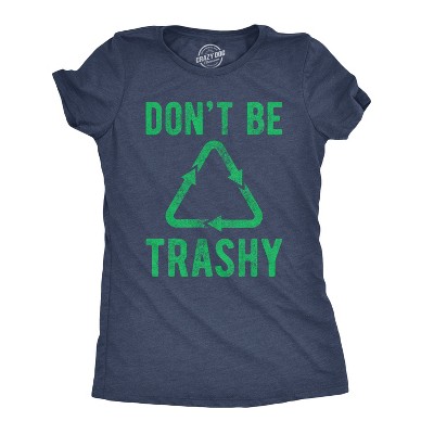 Womens Dont Be Trashy T shirt Funny Recycling Earth Day Vintage Graphic Tee - Crazy Dog Women's T Shirt For Earth Day