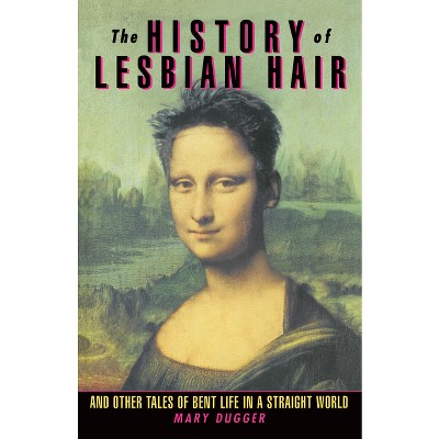 The History of Lesbian Hair - by  Mary Dugger (Paperback)