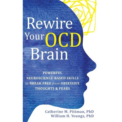 Rewire Your OCD Brain - by  Catherine M Pittman & William Youngs (Hardcover)