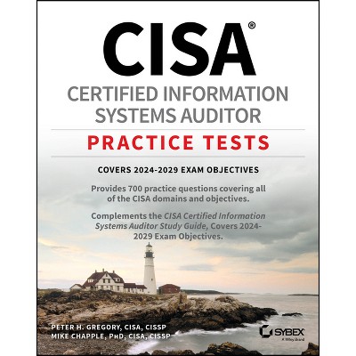 Cisa Certified Information Systems Auditor Practice Tests - by  Peter H Gregory & Mike Chapple (Paperback)