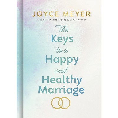 The Keys to a Happy and Healthy Marriage - by  Joyce Meyer (Hardcover)