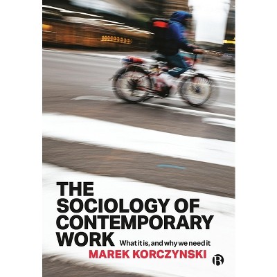 The Sociology of Contemporary Work - by  Marek Korczynski (Paperback)