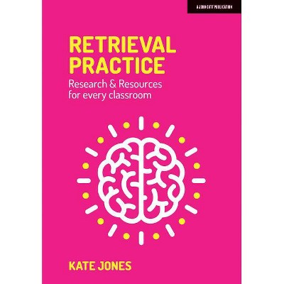 Retrieval Practice: Resources and Research for Every Classroom - by  Kate Jones (Paperback)