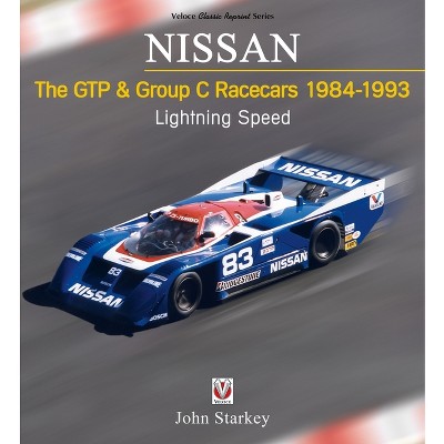 Nissan the Gtp & Group C Racecars 1984-1993 - by  John Starkey (Paperback)